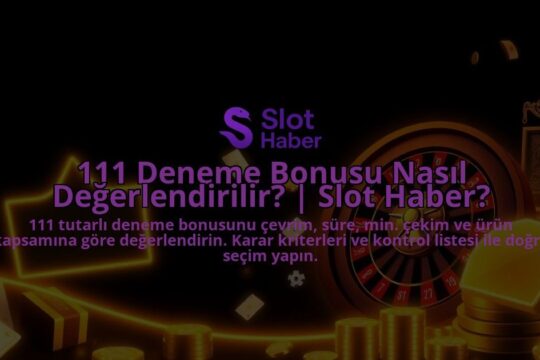 111-Deneme-Bonusu-Nasil-Degerlendirilir-Slot-Haber-overlay-1788129305.jpg
