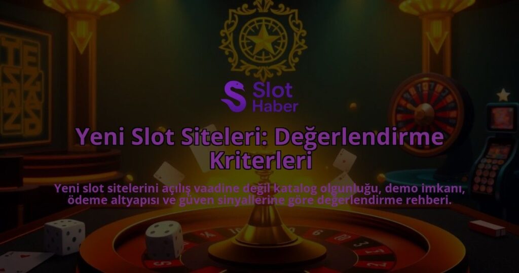 Yeni-Slot-Siteleri-Degerlendirme-Kriterleri-overlay-1788173979.jpg